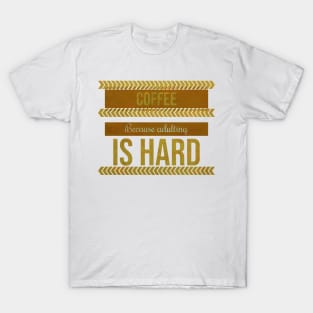 Coffe, because adulting is hard T-Shirt